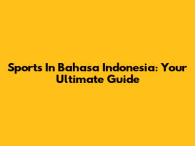 Sports In Bahasa Indonesia: Your Ultimate Guide