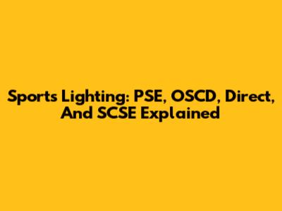 Sports Lighting: PSE, OSCD, Direct, And SCSE Explained