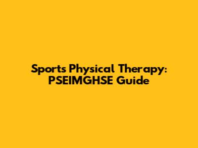 Sports Physical Therapy: PSEIMGHSE Guide