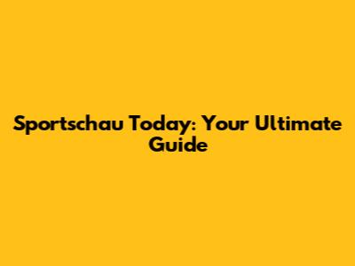 Sportschau Today: Your Ultimate Guide