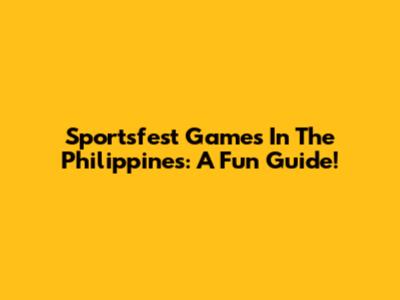 Sportsfest Games In The Philippines: A Fun Guide!