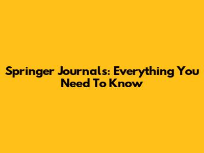 Springer Journals: Everything You Need To Know