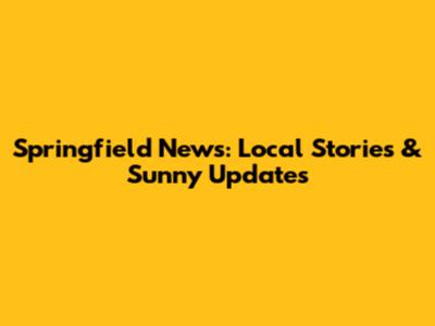 Springfield News: Local Stories & Sunny Updates