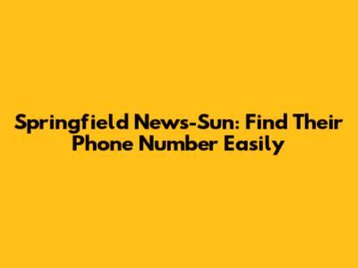 Springfield News-Sun: Find Their Phone Number Easily