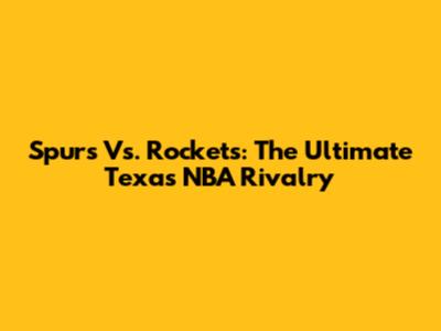 Spurs Vs. Rockets: The Ultimate Texas NBA Rivalry