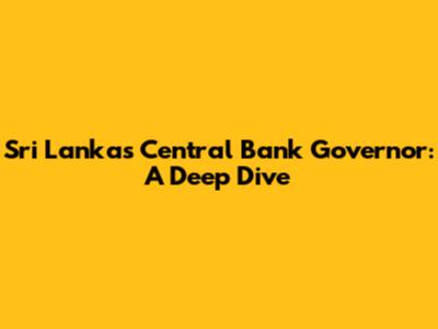 Sri Lanka's Central Bank Governor: A Deep Dive