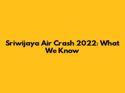 Sriwijaya Air Crash 2022: What We Know