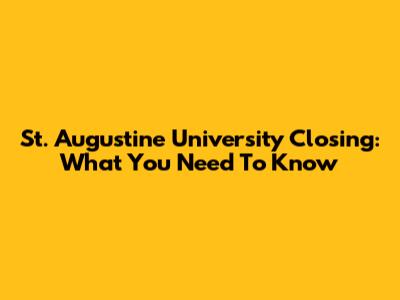 St. Augustine University Closing: What You Need To Know