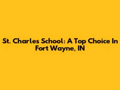 St. Charles School: A Top Choice In Fort Wayne, IN