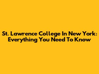 St. Lawrence College In New York: Everything You Need To Know