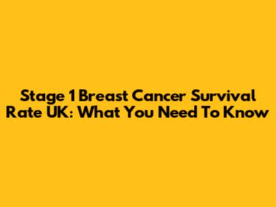 Stage 1 Breast Cancer Survival Rate UK: What You Need To Know