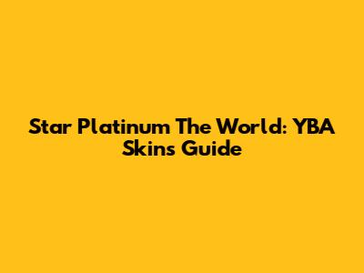 Star Platinum The World: YBA Skins Guide