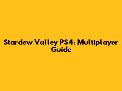 Stardew Valley PS4: Multiplayer Guide