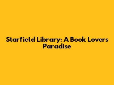 Starfield Library: A Book Lover's Paradise