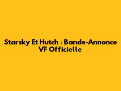 Starsky Et Hutch : Bande-Annonce VF Officielle