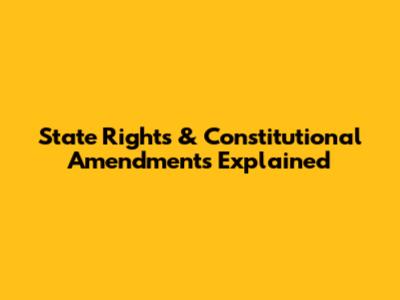State Rights & Constitutional Amendments Explained