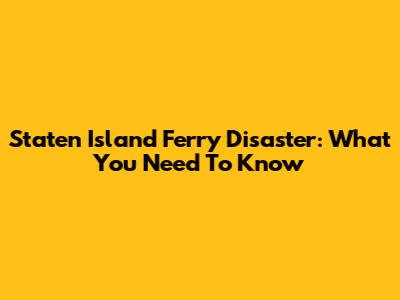 Staten Island Ferry Disaster: What You Need To Know