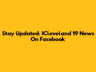 Stay Updated: ICleveland 19 News On Facebook