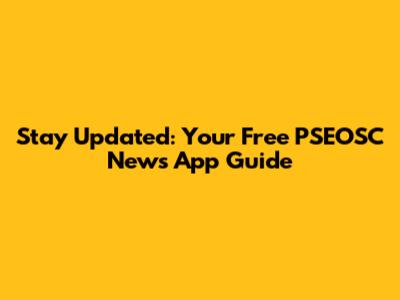 Stay Updated: Your Free PSEOSC News App Guide