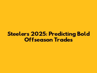 Steelers 2025: Predicting Bold Offseason Trades