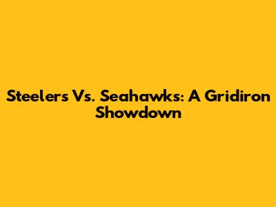 Steelers Vs. Seahawks: A Gridiron Showdown
