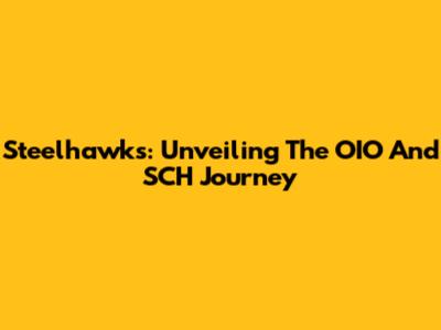 Steelhawks: Unveiling The OIO And SCH Journey