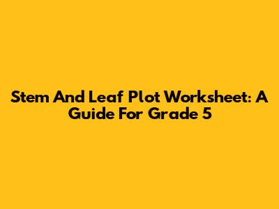 Stem And Leaf Plot Worksheet: A Guide For Grade 5