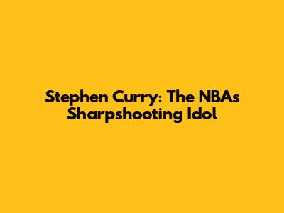 Stephen Curry: The NBA's Sharpshooting Idol