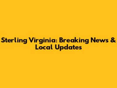 Sterling Virginia: Breaking News & Local Updates