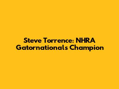 Steve Torrence: NHRA Gatornationals Champion