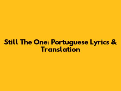 Still The One: Portuguese Lyrics & Translation