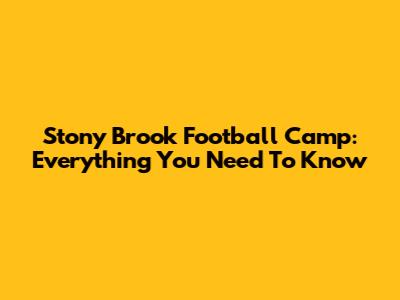 Stony Brook Football Camp: Everything You Need To Know