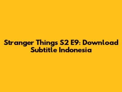 Stranger Things S2 E9: Download Subtitle Indonesia