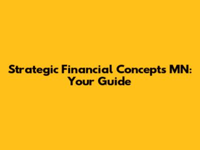 Strategic Financial Concepts MN: Your Guide