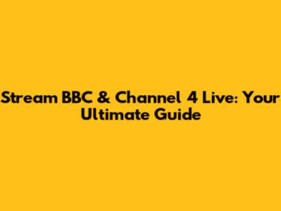 Stream BBC & Channel 4 Live: Your Ultimate Guide