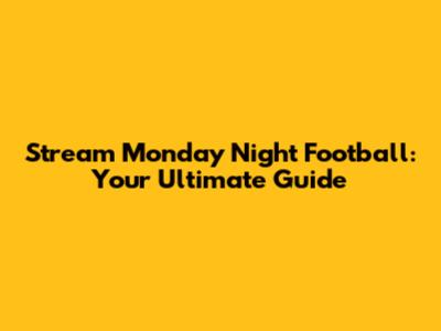 Stream Monday Night Football: Your Ultimate Guide