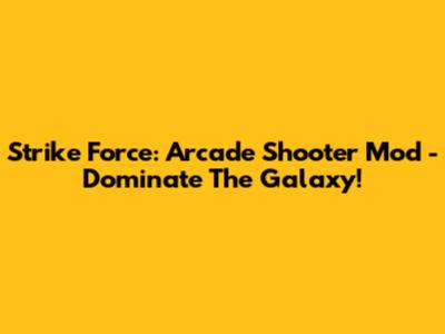 Strike Force: Arcade Shooter Mod - Dominate The Galaxy!