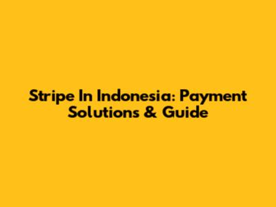 Stripe In Indonesia: Payment Solutions & Guide