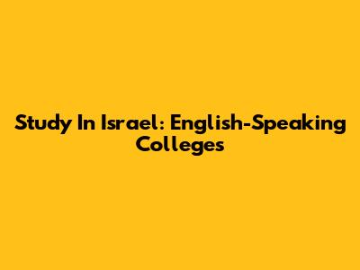 Study In Israel: English-Speaking Colleges