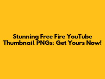Stunning Free Fire YouTube Thumbnail PNGs: Get Yours Now!