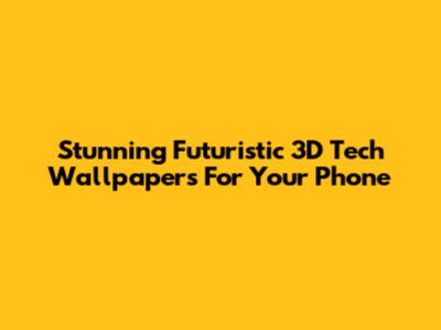 Stunning Futuristic 3D Tech Wallpapers For Your Phone