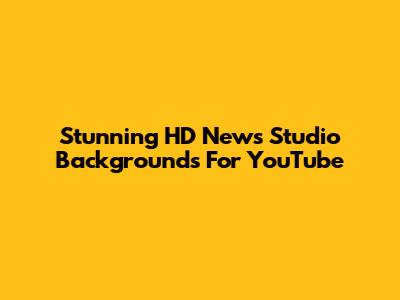 Stunning HD News Studio Backgrounds For YouTube