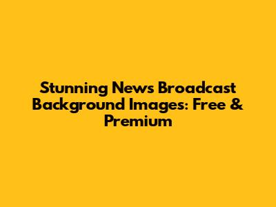 Stunning News Broadcast Background Images: Free & Premium
