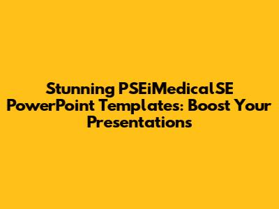 Stunning PSEiMedicalSE PowerPoint Templates: Boost Your Presentations