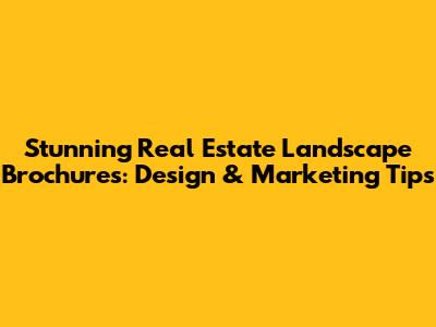 Stunning Real Estate Landscape Brochures: Design & Marketing Tips