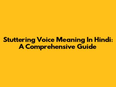 Stuttering Voice Meaning In Hindi: A Comprehensive Guide