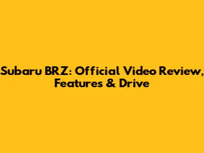 Subaru BRZ: Official Video Review, Features & Drive