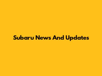 Subaru News And Updates