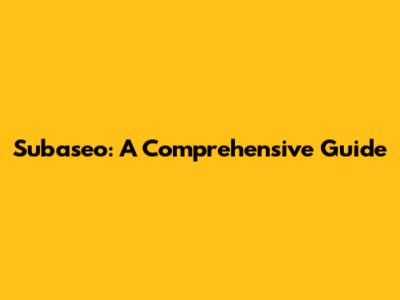 Subaseo: A Comprehensive Guide