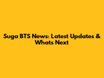 Suga BTS News: Latest Updates & What's Next